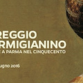 Correggio e Parmigianino. Arte a Parma nel Cinquecento