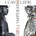 I Cavalieri dell'Imperatore - duello e guerra nelle armerie rinascimentali