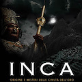 INCA. ORIGINE E MISTERI DELLE CIVILTÀ DELL'ORO