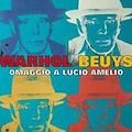 Milano - Warhol - Beuys. Omaggio a Lucio Amelio 