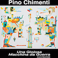 PINO CHIMENTI - Una Gioiosa Macchina da Guerra