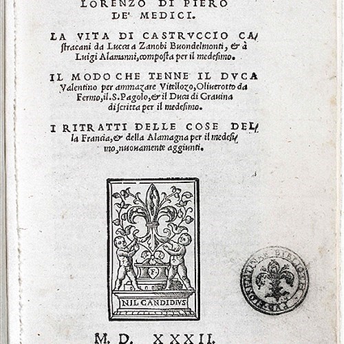 Il Principe di Niccolo Machiavelli al magnifico Lorenzo di Piero de' Medici. La vita di Castruccio Castracani da Lucca a Zanobi Buondelmonti, & à Luigi Alamanni, composta per il medesimo.